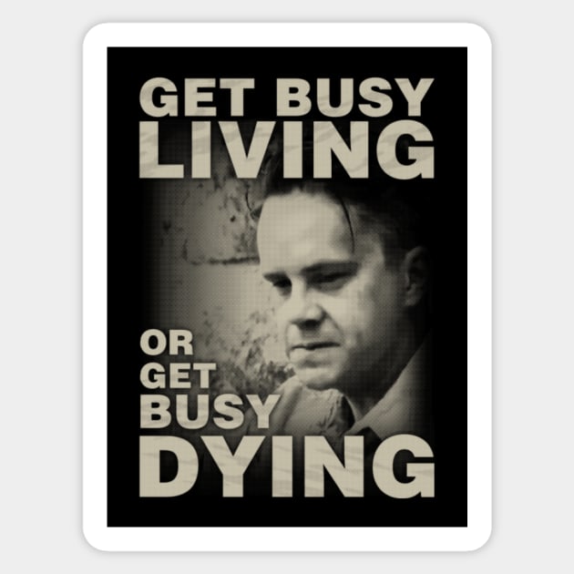 Get Busy Living or Get Busy Dying Sticker by kostjuk